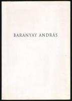 Baranyay András. Ernst Múzeum, Budapest, 1998. (Kiállítási katalógus.) Szerk.: Dobai Ágnes, Baranyay András. Bp., 1998, Műcsarnok. Fekete-fehér és színes reprodukciókkal illusztrálva. Kiadói papírkötés.