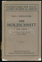Friedländer, Max J.: Der Holzschnitt. Berlin, 1926., Gruyter. A fametszetkészítést bemutató német nyelvű könyv, gazdag képanyaggal illusztrált. Kiadói papírkötés, az elülső borító leszakadt, a gerince sérült.