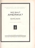 Neutra, Richard Joseph: 
Wie baut Amerika? Mit 105 Abbildungen.
Stuttgart, (1927). Julius Hoffmann...