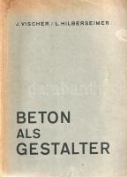 Vischer, Julius - Hilberseimer, Ludwig: 
Beton als Gestalter. Bauten in Eisenbeton und ihre Archtek...