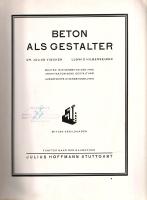Vischer, Julius - Hilberseimer, Ludwig: 
Beton als Gestalter. Bauten in Eisenbeton und ihre Archtek...