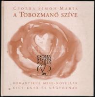 Csorba Simon Mária: A tobozmanó szíve. Romantikus mese-novellák kicsiknek és nagyoknak. Zsombori Erzsébet festőművész illusztrációival. [Bp., 2004], Bellosevich Miklósné dr. Kiadói kartonált papírkötés.