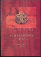 Szigeti István: A szent korona titka. DEDIKÁLT! Lakitelek, 1996, Antológia-ny. 2. kiadás. Kiadói pap...