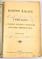 Hasznos kalauz. Útmutató az életben előforduló mindennemű tudnivalókra, ismeretekre nézve. Bp., 1899, Hornyánszky-ny., XVI+313+[1] p. Második kiadás. Kiadói félvászon-kötés, viseltes, széteső állapotban, kopott, foltos borítóval, a lapok egy része kijár.