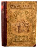 Hasznos kalauz. Útmutató az életben előforduló mindennemű tudnivalókra, ismeretekre nézve. Bp., 1899...