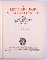Balla Antal: A legújabb kor világtörténete. Bp., 1932, Könyvbarátok Szövetsége. Kiadói félvászon kötés, kopottas állapotban.