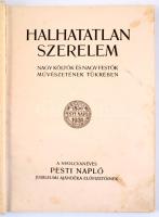 Halhatatlan szerelem. Nagy költők és nagy festők művészetének tükrében. Szerk.: Dr. Mikes Lajos. A n...