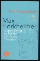 Rolf Wiggershaus: Max Horkheimer. Unternehmer in Sachen. "Kritische Theorie." Frankfurt am...