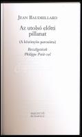 Jean Baudrillard: Az utolsó előtti pillanat. (A közönyös paroxista. Beszélgetések Philippe Petit-vel...