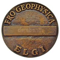 1997 k. "Pro Geophysica Emlékérem" kétoldalas, öntött bronz érdemérem gravírozás nélkül. &...