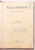 Eck Péter: Észak vidékein. Útleírás számos képpel. Temesvár, 1913, Uhrmann Henrik, 1 t.+134+1 p. Átk...
