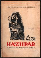 Vitéz Keresztes Fischer Ferencné: A mai magyar háziipar. 1943, Országos Magyar Háziipari Központ. Kiadói papírkötés, sérült, gerinc, kopottas állapotban.