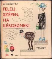 Janikovszky Éva: Felelj szépen, ha kérdeznek! DEDIKÁLT! Réber László rajzaival. Bp., 1983, Móra. Kiadói kartonált kötés, kissé sérült gerinccel.