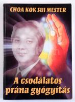 Choa Kok Sui: A csodálatos prána gyógyítás. Bp., 1998, Bioenergetic. Kiadói papírkötés, egy kijáró l...