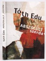 Tóth Edu:Abszolut szerda. DEDIKÁLT! Pécs, 2009, VHE. Megjelent 500 példányban. Kiadói kartonált papí...