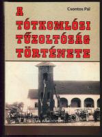 Csontos Pál: A tótkomlósi tűzoltóság története. [Tótkomlós, 2011], Tótkomlósi Önkéntes Tűzoltóság. Első kiadás. Kiadói kartonált papírkötés.