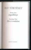 Kertész Imre-Esterházy Péter: Egy történet. Jegyzőkönyv. Élet és irodalom. Bp., 1993, Magvető. Kiadó...