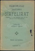 Ruttkay Sándor: Háromszáz sajátságos sírfelirat. Kiegészítve T. a. régi anyakönyv (1810-17. évi) ,,halál ok" rovata furcsa adataival. Összegyűjté: - - . Szarvas, 1937, Szarvasi Közlöny-ny., 20 p. Kiadói tűzött papírkötés, kissé foltos, a borítón és a lapokon sérüléssel. Ritka!