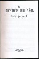 A tölgyerdőre épült város. Felföldi tájak, városok. Vál. és összeáll.: Filep Tamás Gusztáv, Szőke Ed...