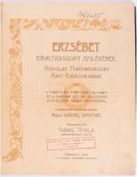 Erzsébet királyasszony emlékének. Hódolat Magyarország nagy királynéjának. A királyi ház fenséges ta...