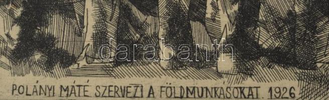 Feledy Gyula (1928-2010): Polányi Máté szervezi a földmunkásokat, 1926. Rézkarc, papír, kartonon, je...