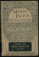 Móricz Pál: Régi magyar élet. Modern Magyar Könyvtár. Bp., én., Singer és Wolfner. Kiadói szecessziós egészvászon-kötés, kissé kopott borítóval, kissé foltos lapélekkel.