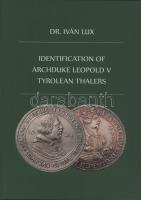 Lux Iván, Dr.: Identificaton of Archduke Leopold V Tyrolean Thalers. Magánkiadás, Budapest, 2019. Újszerű állapotban