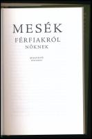 Mesék férfiakról nőknek. Vál. és szerk.: Boldizsár Ildikó. Bp.,2007., Magvető. Kiadói kartonált papí...