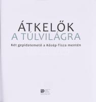 Átkelők a túlvilágra. Két gepida temető a Közép-Tisza mentén. Szerk.: F. Kovács Péter. Szolnok, 2022...