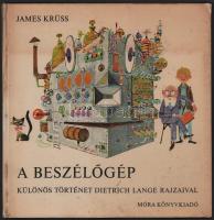 James Krüss: A beszélőgép. Különös történet. Dietrich Lange rajzaival. Ford.: Végh György. Bp., 1970, Móra. Kiadói kartonált papírkötés, kissé sérült, koszos borítóval, ajándékozási bejegyzéssel.