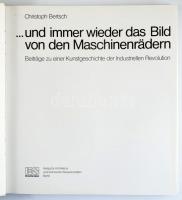 Christoph Bertsch: ... und immer wieder das Bild von den Maschinenrädern. Beiträge zu einer Kunstges...