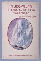 Cholnoky Jenő: A jég-világ. A sark-kutatások története. Bp., 1914, Országos Monográfia Társaság, (Pallas-ny.), 271 p+20 (fekete-fehér képtáblák) t. Első kiadás. Kiadói papírkötésben