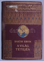 Baktay Ervin: A világ tetején. Kőrösi Csoma Sándor nyomdokain a nyugati Tibetbe. A Magyar Földrajzi Társaság Könyvtára. Bp., [1930], Lampel R. (Wodianer F. és Fiai), 310 p.+ 27 (fekete-fehér fotók) t.+ 2 (térképek) t. Kiadói aranyozott, festett egészvászon sorozatkötés, kopott borítóval,