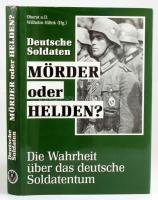 Oberst a. D. Wilhelm Hillek (Hg.): Deutsche Soldaten Mörder oder Helden? Die Wahrheit über das deutsche Soldatentum. München, 1997, FZ-Verlag, 415+1 p. Német nyelven. Gazdag képanyaggal illusztrált. Kiadói kartonált papírkötés, kiadói papír védőborítóban.