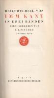 Kant, Immanuel: 
Briefwechsel von Immanuel Kant in drei Bänden. Herausgegeben von H. E. Fischer. Ba...