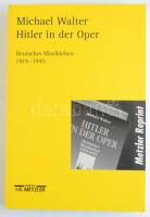 Michael Walter: Hitler in der Oper. Deutsches Musikleben 1919-1945. Stuttgart - Weimar,2000,J. B. Metzler. Német nyelven. Kiadói papírkötés.