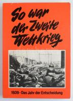 So war der Zweite Weltkrieg 1939 Das Jahr der Entscheidung. Leoni am Starnerger See,1989.,Durffel - Verlag. Német nyelven. Fekete-fehér képanyaggal illusztrált. Kiadói papírkötés.