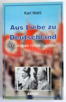 Karl Wahl: Aus Liebe zu Deutschland. 17 Jahre als Hitlers Gauleiter. Kiel,1997,Arndt. Német nyelven. Színes és fekete-fehér képanyaggal illusztrált. Kiadói papírkötés.