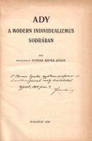 Fodor Árpád János, révaújfalvi:  Ady a modern individualizmus sodrában. (Dedikált.) Budapest, 1928. (Magánkiadás - Pallas Rt. ny.) 81 + [1] p. Egyetlen kiadás. Dedikált: "dr. Kornis Gyula professzor úr őméltóságának mély tisztelettel Fodor Árpád János. Újpest, 1928. jún. 4". Fodor Árpád János akadémiai szemszögű, konzervatív szemléletű irodalomtörténeti dolgozata a néplelkiségében eredendően szociális jellegű, társadalmi karakterű, küldetéses magyar irodalmi hagyománytól való elszakadásként értékeli Ady Endre életművét, újításait ennek megfelelően esztétikailag értékesnek, filozófiai szempontból értékelhetetlennek ítéli. Prov.: Kornis Gyula (1885-1958) piarista szerzetes, tanár, filozófus, egyetemi tanár, kultúrpolitikus, közoktatásügyi államtitkár. Fűzve, kiadói borítóban, jó példány.