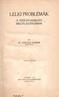 Ferenczi Sándor:  Lelki problémák a pszichoanalízis megvilágításában. Budapest, 1918. Dick Manó (Újságüzem Kiadó És Nyomda Rt.) 150 + [2] p. Ferenczi Sándor (1873-1933) orvos, elmeorvos, pszichoanalitikus. 1908-tól Sigmund Freud egyik legközelebbi munkatársa, kettejük levelezésének a pszichoanalízis módszertana sokat köszönhetett. Analitikai esetbeszámolói gyűjteményét először 1912-ben tette közzé, példányunk a mű második kiadásából való. Esettanulmányai tárgyköre rávilágít a pszichoanalitikus vizsgálódás korabeli, felfokozott érdeklődéssel kísért, mutatványosságszámba menő témáira. A tartalomból: A tudattalan megismerése -- Hipnotikus hatások lelki elemzése -- Szuggesztió és pszichoanalízis -- A homoszexuálitás jelentősége a tébolyodottság kórtanában -- A trágár szavakról -- Az élc és komikum lélektana -- A pszichoanalitikus mozgalom történetéből. A címlapon régi tulajdonosi bejegyzés, a tartalomjegyzék oldalán tulajdonosi könyvjegy. Aranyozott gerincű korabeli félvászon kötésben. Jó példány.
