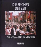 Marita Krauss - Bernhard Grau (Hrsg.): Die Zeichen der Zeit. Alltag in München 1933-1945. Berlin, 1991, NiSHEN. Német nyelven. Gazdag képanyaggal illusztrált. Kiadói kartonált papírkötés.