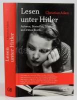 Christian Adam: Lesen unter Hitler. Autoren, Bestseller, Leser im Dritten Reich. Köln, 2010, Galiani. Német nyelven. Fekete-fehér képanyaggal illusztrált. Kiadói kartonált papírkötés, kiadói papír védőborítóban.