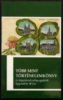 Több mint történelemkönyv. A Képeslevelezőlap-gyűjtők Egyesülete 30 éve. Szerk.: Kőszegfalviné Pajor Klára. 2019. 120 pp.