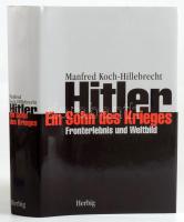 Manfred Koch-Hillebrecht: Hitler ein Sohn des Krieges. Fonterlebnis und Weltbild. München,2003, Herbig. Német nyelven. Fekete-fehér képanyaggal illusztrált. Kiadói egészvászon-kötés, kiadói papír védőborítóban.