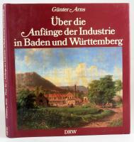 Günter Arns: Über die Anfänge der Industrie in Baden und Württemberg. Stuttgart,1986,DRW-Verlag. Német nyelven. Gazdag képanyaggal illusztrált. Kiadói egészvászon-kötés, kiadói papír védőborítóban.