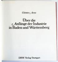 Günter Arns: Über die Anfänge der Industrie in Baden und Württemberg. Stuttgart,1986,DRW-Verlag. Ném...