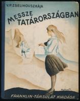 Zselihovszkája, V(era) P(etrovna): Messze Tatárországban. Elbeszélés fiatal lányoknak Ford. Házsongárdy Gábor (Pogány Elza). Bp. (1928.) Franklin 162 l. 8 t. A borító Fáy Dezső munkája. Illusztrált kiadói félvászon-kötésben.