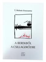 T. Molnár Zsuzsanna: A Berekből a Csillagerdőbe. Ifjúsági regény. A szerző, T. Molnár Zsuzsanna (1936-) által DEDIKÁLT példány. Szombathely, 2014, BKL, 128 p. Kiadói papírkötés.