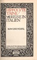 Taine, Hippolyte: 
Reise in Italien. Aus dem französischen übertragen von Ernst Hardt. Band I-II: R...