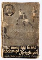 [James C. Stewart] Stewart Á. Jakab: Mit mond egy híres labdarúgó Krisztusról? - - evangélista előadásai Budapest, 1937 december havában. A szerző, James C. Stewart által ALÁÍRT példány! Összeáll. és előszóval ellátta: Dr. Kiss Ferencz orvos-professzor. Bp.,(1938), Magyar Evangéliumi Szövetség, 101+3 p. Kiadói papírkötés, kopott borítóval, sérült gerinccel és kötéssel, rossz állapotban.